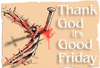 Thanks God It's Good Friday